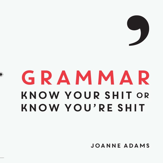 Grammar: Know Your Shit Or Know You're Shit
