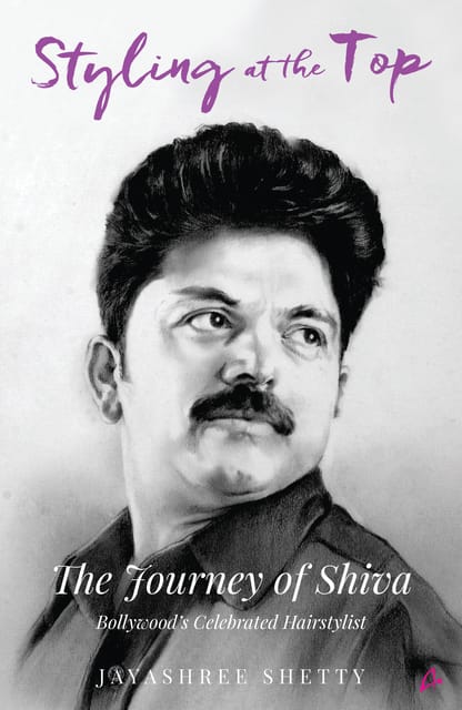 STYLING AT THE TOP: The Journey of Shiva â€“ Bollywoodâ€™s Celebrated Hairstylist