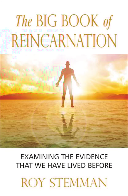 THE BIG BOOK OF REINCARNATION: Examining the evidence that we have lived before