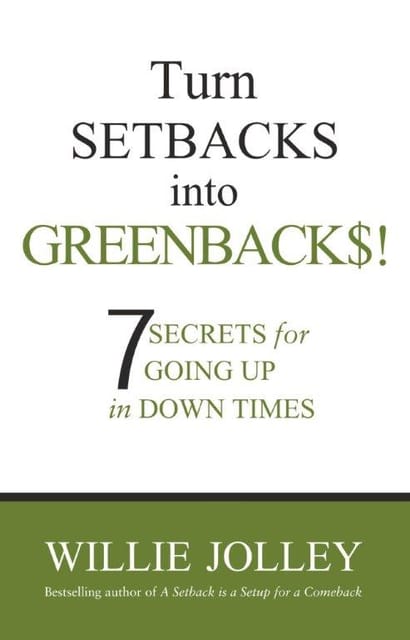 Turn Setbacks into Greenbacks: 7 Secrets for Going Up in Down Times