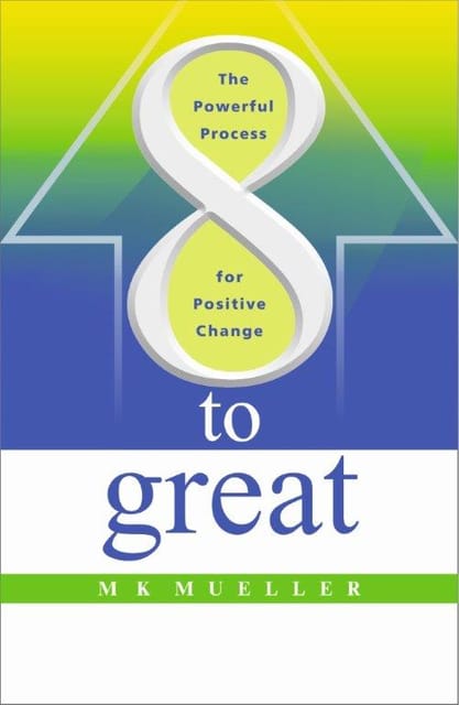 8 to Great: The Powerful Process for Positive Change