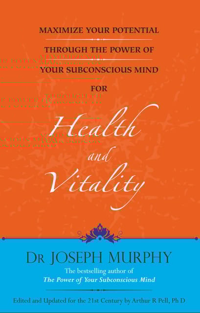 Maximize Your Potential Through the Power of Your Subconscious Mind for Health and Vitality