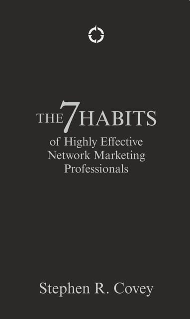 The 7 Habits of Highly Effective Network Marketing Professionals