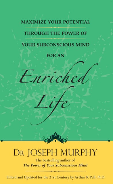 Maximize Your Potential Through The Power Of Your Subconscious Mind For An Enriched Life