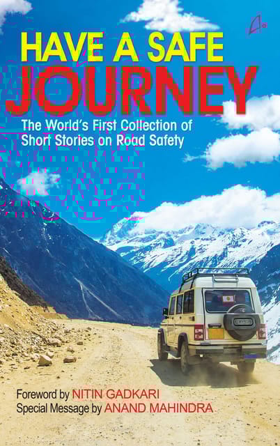HAVE A SAFE JOURNEY - The World's First Collection of Short Stories on Road Safety