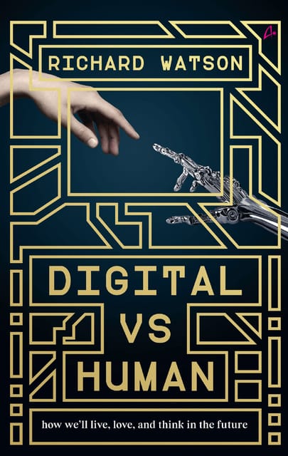 DIGITAL VS HUMAN - HOW WE'LL LIVE, LOVE, AND THINK IN THE FUTURE