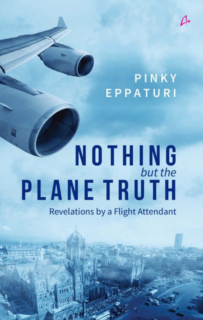 NOTHING but the PLANE TRUTH - Revelations by a Flight Attendant