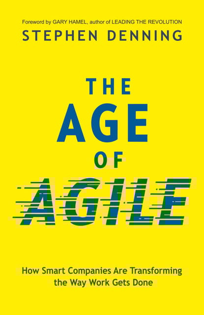 The Age of Agile: How Smart Companies Are Transforming the Way Work Gets Done