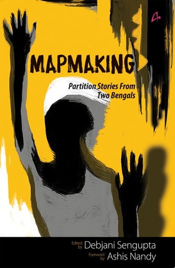 MAP MAKING: Partition Stories From Two Bengals