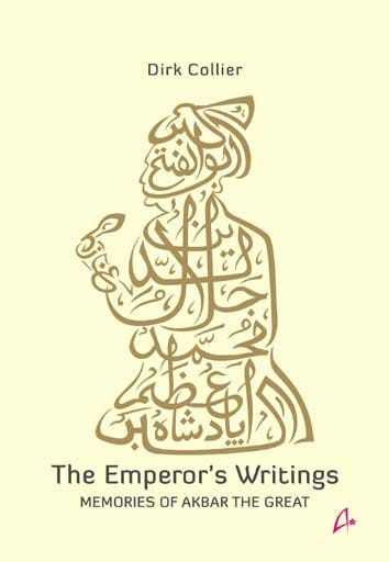 THE EMPEROR'S WRITINGS: Memories of Akbar the Great