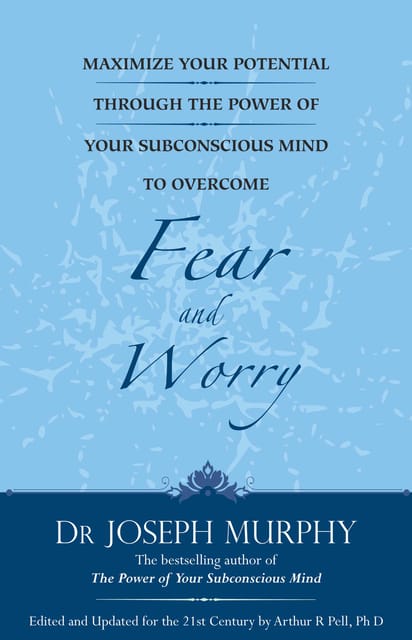 Maximize Your Potential through the Power of your Subconscious Mind to Overcome Fear and Worry (English)