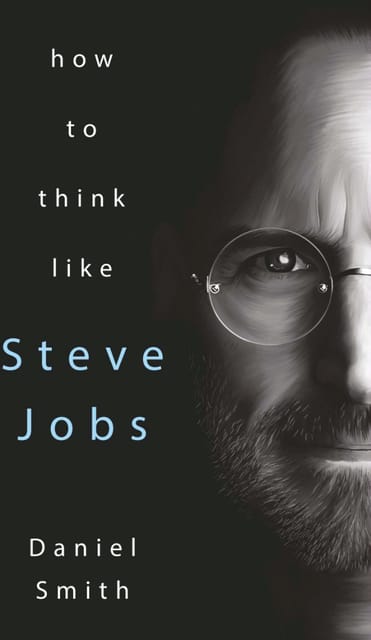 HOW TO THINK LIKE STEVE JOBS