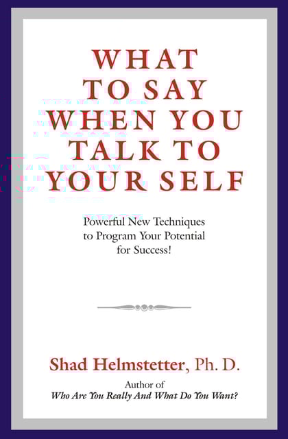 WHAT TO SAY WHEN YOU TALK TO YOUR SELF