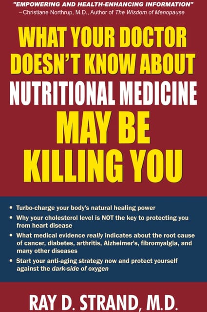 WHAT YOUR DOCTOR DOESN'T KNOW ABOUT NUTRITIONAL MEDICINE MAY BE KILLING YOU