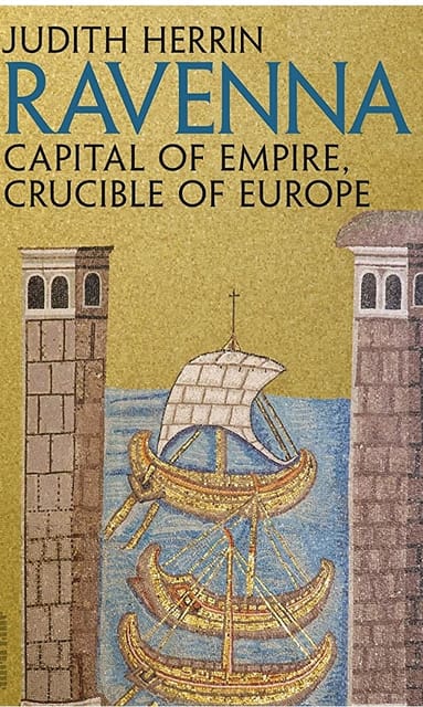 Ravenna: Capital of Empire, Crucible of Europe
