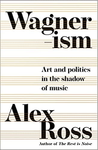 Wagnerism: Art and Politics in the Shadow of Music