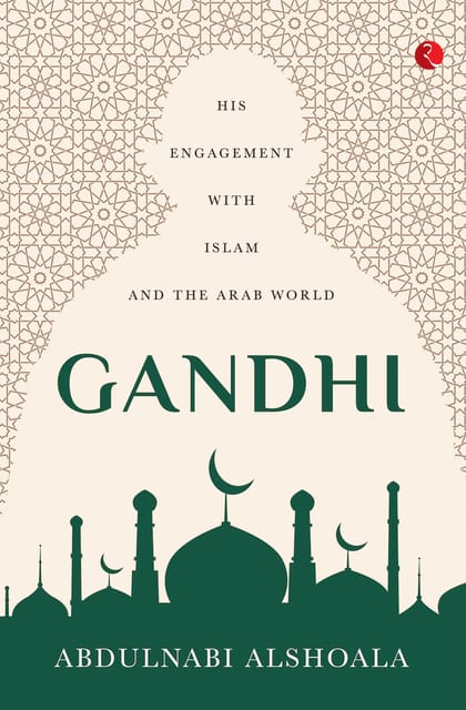 GANDHI: His Engagement with Islam and the Arab World by