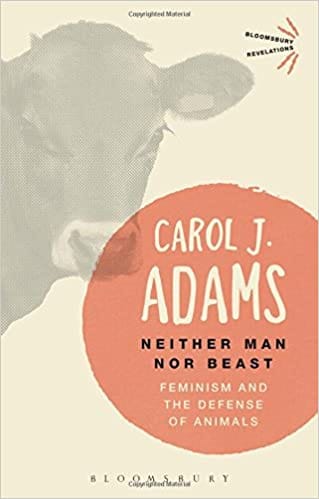 Neither Man nor Beast: Feminism and the Defense of Animals
