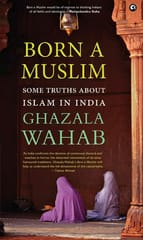 BORN A MUSLIM: Some Truths About Islam in India