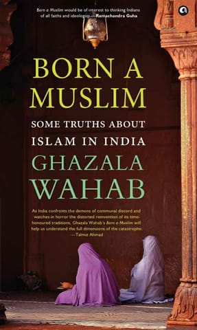 BORN A MUSLIM: Some Truths About Islam in India