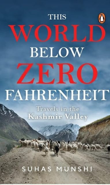THIS WORLD BELOW ZERO FAHRENHEIT: TRAVELS IN THE KASHMIR VALLEY