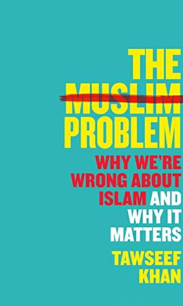 The Muslim Problem: Why We're Wrong About Islam and Why It Matters