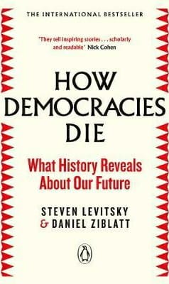 How Democracies Die: The International Bestseller: What History Reveals About Our Future