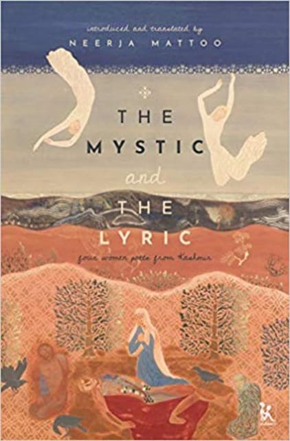 The Mystic and the Lyric : Four Women Poets From Kashmir