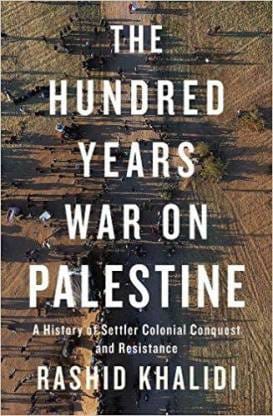 The Hundred Years' War on Palestine: A History of Settler Colonialism and Resistance, 1917–2017