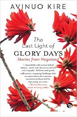 The Last Light of Glory Days: Stories from Nagaland