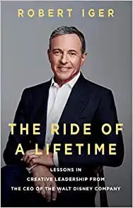 The Ride of a Lifetime: Lessons Learned from 15 Years as CEO of the Walt Disney Company