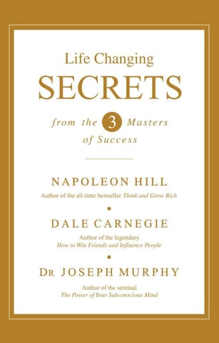 LIFE CHANGING SECRETS FROM THE THREE MASTERS OF SUCCESS