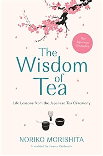 The Wisdom of Tea: Life Lessons from the Japanese Tea Ceremony