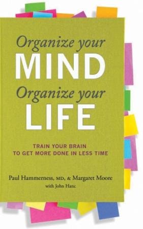 ORGANIZE YOUR MIND, ORGANIZE YOUR LIFE by Paul Hammerness, Margaret Moore & John Hanc