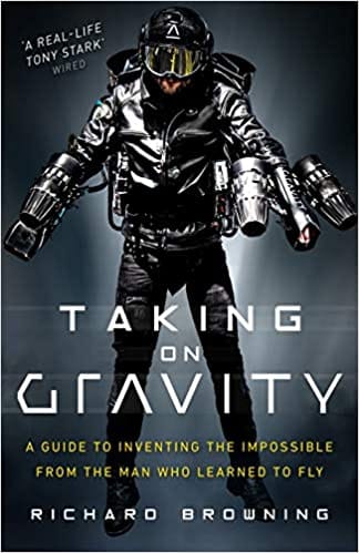 Taking on Gravity: A Guide to Inventing the Impossible from the Man Who Learned to Fly