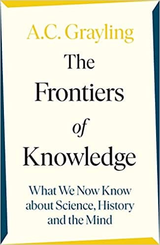 The Frontiers of Knowledge: What We Know About Science, History and The Mind