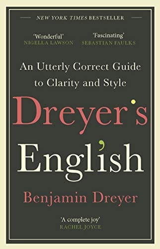 Dreyer's English: an Utterly Correct Guide to Clarity and Style