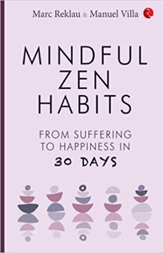 MINDFUL ZEN HABITS: From Suffering to Happiness In 30 Days