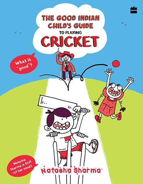 The Good Indian Child's Guide: To Playing Cricket