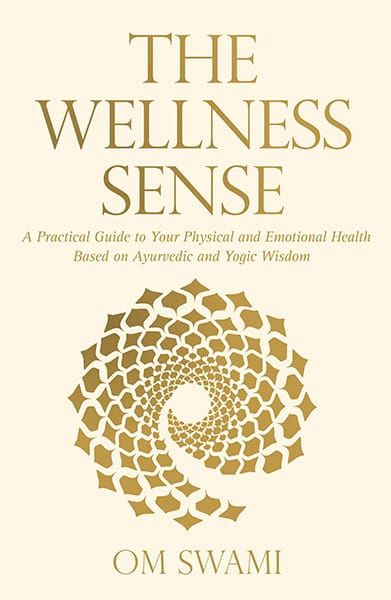 The Wellness Sense: A Practical Guide to Your Physical and EmotionalHealth Based on Ayurvedic and Yogic Wisdom