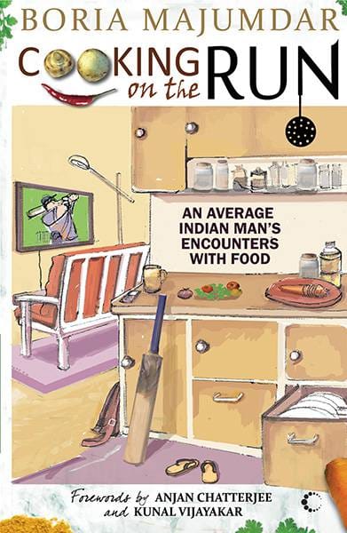 Cooking On The Run : AN Average Indian Man's Encounters With Food