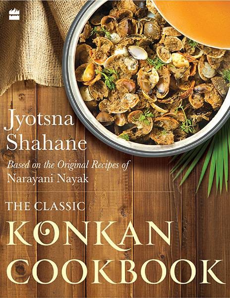The Classic Konkan Cookbook: Based on the original recipes of NarayaniNayak