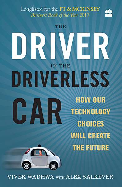 The Driver in the Driverless Car: How Our Technology Choices will Createthe Future