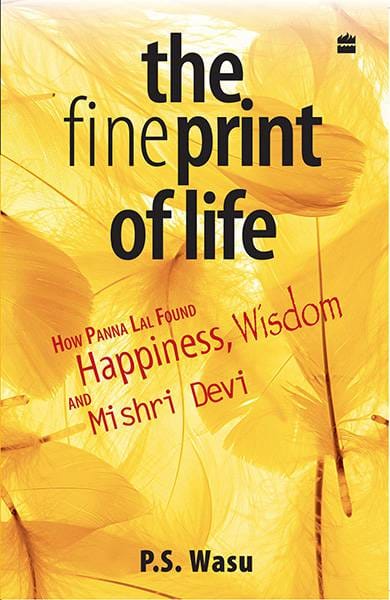 The Fine Print Of Life: How Panna Lal Found HappinessWisdomAnd MisriDevi