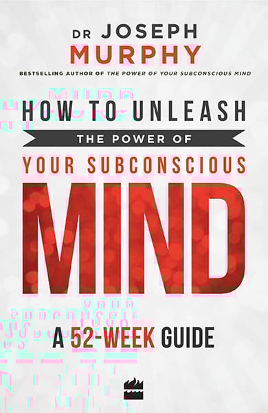 How to Unleash the Power of Your Subconscious Mind: A 52-week Guide