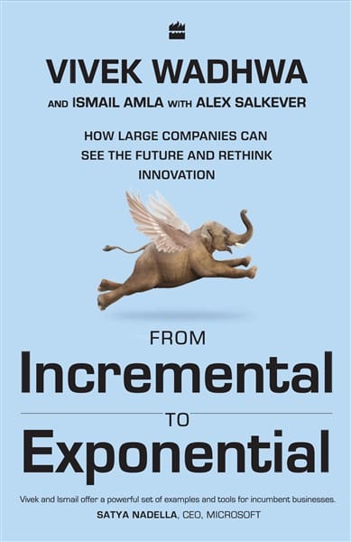 From Incremental To Exponential: How Large Companies Can See the Futureand Rethink Innovation