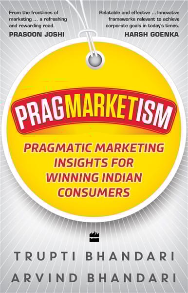 Pragmarketism:  Pragmatic Marketing Insights for Winning IndianConsumers