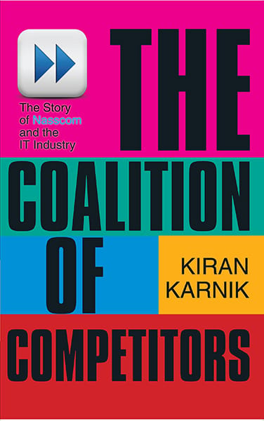 The Coalition Of Competitors : The Story Of Nasscom And The IT Industry