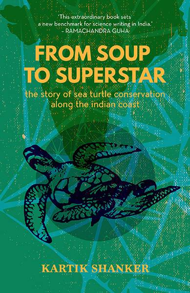 From Soup to Superstar: The Story of Sea Turtle Conservation along theIndian Coast