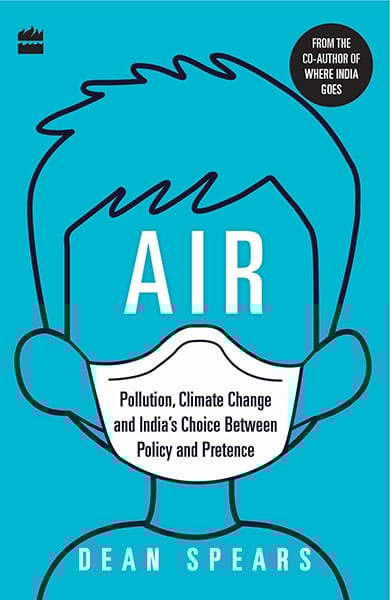 Air: Pollution Climate Change and India's Choice Between Policy and Pretence